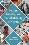 Olufemi Vaughan - Letters, Kinship, and Social Mobility in Nigeria