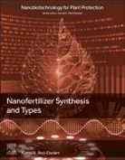 Kamel A Abd-Elsalam, Kamel (Molecular Plant Pathologist A Abd-Elsalam, Kamel A. Abd-Elsalam, Kamel A Abd-Elsalam - Nanofertilizer Synthesis: Methods and Types