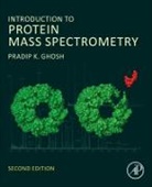 Pradip K. Ghosh, Pradip K. (Former Professor of Chemistry Ghosh, Pradip Kumar Ghosh, Pradip Kumar (Former Professor of Chemistry Ghosh, Ghosh Pradip K. - Introduction to Protein Mass Spectrometry
