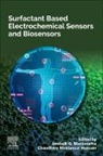 Chaudhery Mustansar Hussain, Chaudhery Mustansar (Adjunct Professor Hussain, Jamballi G. Manjunatha, Jamballi G Manjunatha, Jamballi G. Manjunatha, Jamballi G. (Assistant Professor in Chemistry Manjunatha... - Surfactant Based Electrochemical Sensors and Biosensors