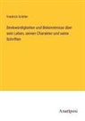 Friedrich Schiller - Denkwürdigkeiten und Bekenntnisse über sein Leben, seinen Charakter und seine Schriften