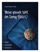 Reiner Frank - Meine gesunde Welt der Energy Balls