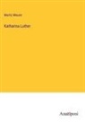 Moritz Meurer - Katharina Luther