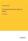 Robert Schumann - Gesammelte Schriften über Musik und Musiker