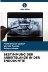 Prathamesh Galkar, Aditya Idhate, Varsha Tambe - BESTIMMUNG DER ARBEITSLÄNGE IN DER ENDODONTIE