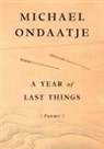 Michael Ondaatje - A Year of Last Things