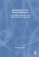 Jonathan P. Jones - Assessment in the Drama Classroom