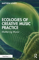 Matthew Lovett - Ecologies of Creative Music Practice