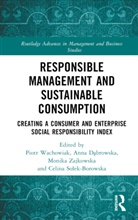 Piotr Dabrowska Wachowiak, Anna Dabrowska, Anna Dąbrowska, Celina Solek-Borowska, Celina Sołek-Borowska, Piotr Wachowiak... - Responsible Management and Sustainable Consumption
