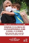 Sweta Bassett Shah, Lucy Bassett, Sweta Shah - Young Children in Humanitarian and Covid-19 Crises