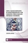 Anindita (Siksha O Anusandhan Deemed to Be Behera, Anindita Behera - Metal Nanocomposites in Nanotherapeutics for Oxidative Stress
