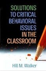 Hill M Walker, Hill M. Walker, Hill M. (Eugene; Oregon Research Institute Walker - Solutions to Critical Behavioral Issues in the Classroom