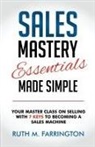 Ruth M. Farrington - Sales Mastery Essentials Made Simple