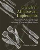 Thomas A. O?Brien, Thomas A. O'Brien - Gwich'in Athabascan Implements: History, Manufacture, and Usage According to Reverend David Salmon