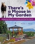 Brenda C. Adams - There's a Moose in My Garden