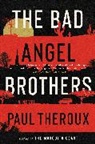 Paul Theroux - The Bad Angel Brothers