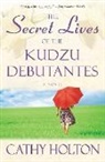 Cathy Holton - The Secret Lives of the Kudzu Debutantes