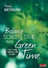 Emily Morgan, Morgan Emily - Balance Screen Time With Green Time