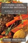 Pierre Marchand - Cuisine Lente, Saveurs Intenses
