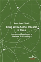 Yulong Li, Qiqiang Xie - Being Novice School Teachers in China
