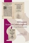 Charles Burnett, James P Carley, James P. Carley - Hebraism in Sixteenth-Century England