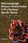 Kieran File - How Language Shapes Relationships in Professional Sports Teams