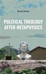 Derek Brown, Brown Derek - Political Theology After Metaphysics