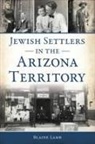 Blaine Lamb, Blaine P Lamb, Blaine P. Lamb - Jewish Settlers in the Arizona Territory