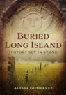 Alyssa Gutierrez - Buried Long Island: History Set in Stone