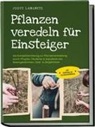 Joost Langnitz - Pflanzen veredeln für Einsteiger: Die Komplettanleitung zur Pflanzenveredelung durch Pfropfen, Okulieren & Kopulieren bei Rosengewächsen, Obst- & Ziergehölzen - inkl. Anleitung zur Gemüseveredelung