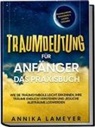 Annika Lameyer - Traumdeutung für Anfänger - Das Praxisbuch: Wie Sie Traumsymbole leicht erkennen, Ihre Träume endlich verstehen und jegliche Albträume loswerden | inkl. Traumlexikon, Traumreise & Luzides Träumenaudible
