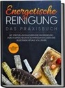 Anna-Lena Wien - Energetische Reinigung - Das Praxisbuch: Mit spirituellem Räuchern eine Hausreinigung durchführen, negative Schwingungen lösen und selbständig Rituale vollziehen | inkl. Kräuterkunde & Methodenübersicht