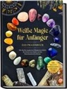 Aja Devi - Wei&szlig;e Magie f&uuml;r Anf&auml;nger - Das Praxisbuch: Wie Sie Ihre magischen F&auml;higkeiten Schritt f&uuml;r Schritt entwickeln und das Hexenhandwerk erlernen - inkl. Ritualen, Energiearbeit, Edelsteine u.v.m