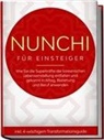 Linh Sonnenberg - Nunchi für Einsteiger: Wie Sie die Superkräfte der koreanischen Lebenseinstellung entfalten und gekonnt in Alltag, Beziehung und Beruf anwenden - inkl. 4-wöchigem Transformationsguide