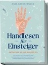 Anja Barenfänger - Handlesen für Einsteiger - Entdecken Sie Ihr wahres ICH: Das Praxisbuch zur Enthüllung Ihrer Persönlichkeit, verborgener Potentiale und Lebensaufgabe durch Handlinienlesen