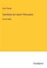 Kuno Fischer - Geschichte der neuern Philosophie