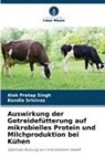 Alok Pratap Singh, Bandla Srinivas - Auswirkung der Getreidefütterung auf mikrobielles Protein und Milchproduktion bei Kühen