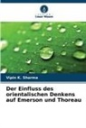 Vipin K Sharma, Vipin K. Sharma - Der Einfluss des orientalischen Denkens auf Emerson und Thoreau