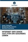 Be Berlilana, Berlilana Berlilana, Bambang Pilu Hartato, Imam Tahyudin - INTERNET DER DINGE (IoT) FÜR EIN GESUNDES LEBEN