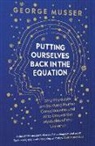 George Musser, Musser George - Putting Ourselves Back in the Equation