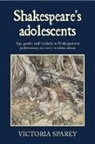Victoria Sparey - Shakespeare's Adolescents