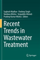 Sirajuddin Ahmed, Sughosh Madhav, Pradeep Kumar Mishra, Vandana Mishra, Vandana Mishra et al, Pardeep Singh - Recent Trends in Wastewater Treatment