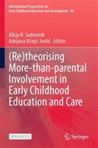 Alicja R Sadownik, Alicja R. Sadownik, Adrijana Vi¿nji¿ Jevti¿, Vinji Jevti, Visnjic Jevtic, Adrijana Visnjic Jevtic - (Re)theorising More-than-parental Involvement in Early Childhood Education and Care