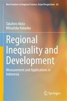 Takahiro Akita, Mitsuhiko Kataoka - Regional Inequality and Development