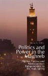 Michael J. Willis, Willis Michael J. - Politics and Power in the Maghreb