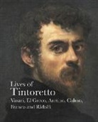 Pietro Aretino, Andrea Calmo, Veronica Franco, El Greco, Carlo Ridolfi, Giorgio Vasari... - Lives of Tintoretto (Lives of the Artist) : Vasari, El Greco, Aretino, Calmo, Franco and Ridolfi