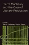 Nathan Brown, Pierre Macherey, Pierre Brown Macherey, David Marriott, Warren Wasser Montag, Nick Nesbitt... - Pierre Macherey and the Case of Literary Production