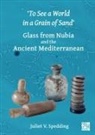 Juliet V. Spedding, Juliet V. (Postdoctoral Research Associa Spedding, Juliet V. (Postdoctoral Research Associate Spedding - ''To See a World in a Grain of Sand''