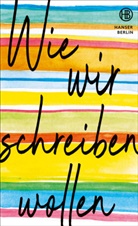 Mathias Enard, Richard Ford, Yael Inokai, Dmitrij Kapitelman, Doris Knecht, Katja Kullmann... - Wie wir schreiben wollen