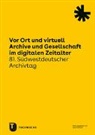 Ulrich Schludi - Vor Ort und virtuell. Archive und Gesellschaft im digitalen Zeitalter